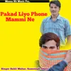 Pakad Liyo Phone Mammi Ne